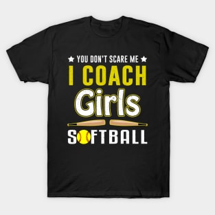 You Can't Scare Me I Coach Girls Softball T-Shirt